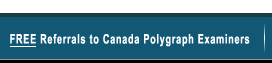 Free Referrals to Canada Polygraph Examiners